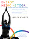 Energy Medicine Yoga (Amplify the Healing Power of Your Yoga Practice) by Lauren Walker, Donna Eden, 9781622032464