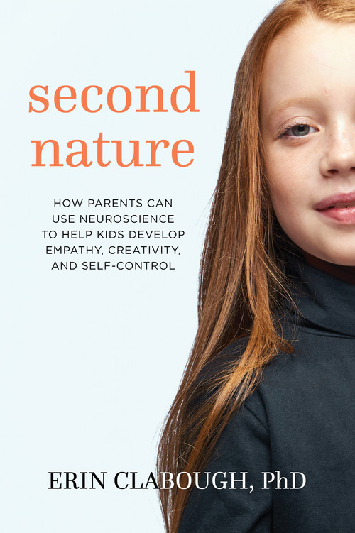 Second Nature (How Parents Can Use Neuroscience to Help Kids Develop Empathy, Creativity, and Self-Control) by Erin Clabough, Ph.D., 9781683640790