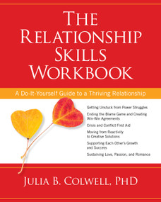 The Relationship Skills Workbook (A Do-It-Yourself Guide to a Thriving Relationship) by Julia Colwell, Ph.D., 9781622032273