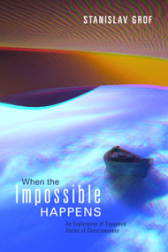 When the Impossible Happens (Adventures in Non-Ordinary Realities) by Stanislav Grof, MD, 9781591794202