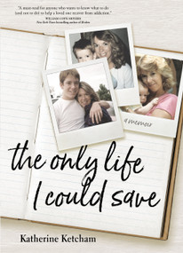 The Only Life I Could Save (A Memoir) by Katherine Ketcham, 9781622039777