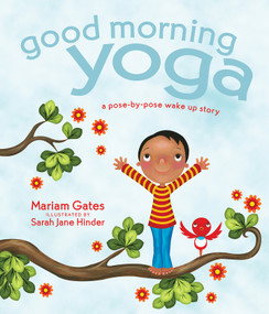 Good Morning Yoga (A Pose-by-Pose Wake Up Story) by Mariam Gates, Sarah Jane Hinder, Sarah Jane Hinder, 9781622036028