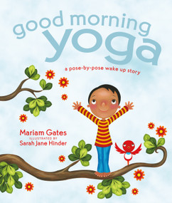 Good Morning Yoga (A Pose-by-Pose Wake Up Story) by Mariam Gates, Sarah Jane Hinder, 9781622036028