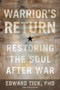 Warrior's Return (Restoring the Soul After War) by Edward Tick, Ph.D., 9781622032006