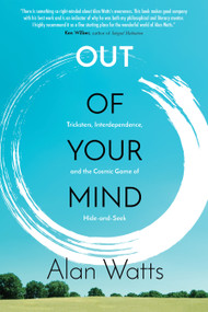 Out of Your Mind (Tricksters, Interdependence, and the Cosmic Game of Hide and Seek) by Alan Watts, 9781622037520