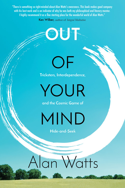 Out of Your Mind (Tricksters, Interdependence, and the Cosmic Game of Hide and Seek) by Alan Watts, 9781622037520