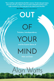 Out of Your Mind (Tricksters, Interdependence, and the Cosmic Game of Hide and Seek) by Alan Watts, 9781622037520