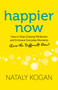 Happier Now (How to Stop Chasing Perfection and Embrace Everyday Moments (Even the Difficult Ones)) by Nataly Kogan, 9781683641100