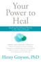 Your Power to Heal (Resolving Psychological Barriers to Your Physical Health) by Henry Grayson, Ph.D., 9781622037599