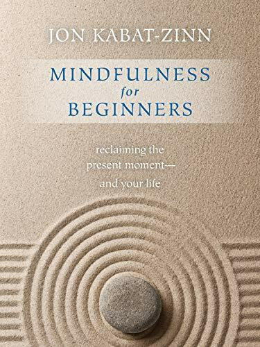 Mindfulness for Beginners (Reclaiming the Present Moment--and Your Life) by Jon Kabat-Zinn, Ph.D., 9781622036677