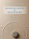 Mindfulness for Beginners (Reclaiming the Present Moment--and Your Life) by Jon Kabat-Zinn, Ph.D., 9781622036677