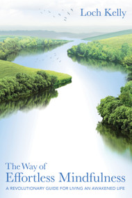 The Way of Effortless Mindfulness (A Revolutionary Guide for Living an Awakened Life) by Loch Kelly, 9781683642329