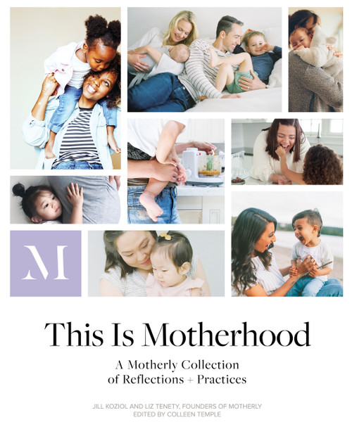 This Is Motherhood (A Motherly Collection of Reflections + Practices) by Jill Koziol, Liz Tenety, 9781683642657