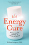 The Energy Cure (Unraveling the Mystery of Hands-On Healing) by William Bengston, Ph.D., 9781591799115