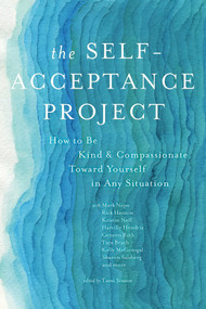 The Self-Acceptance Project (How to Be Kind and Compassionate Toward Yourself in Any Situation) by Tami Simon, Various Authors, Tara Brach, Friedemann Schaub, MD, PhD, Karla McLaren, Steven Hayes, Ph.D., Jay Earley, Ph.D., Erin Olivo, Ph.D., Harville Hendrix, Ph.D., Kristin Neff, Ph.D., Judith Blackstone, Ph.D., Bruce Tift, MA, LMFT, Jeff Foster, Raphael Cushnir, Geneen Roth, Mark Nepo, Rick Hanson, Ph.D., Kelly McGonigal, Ph.D., Colin Tipping, Robert Augustus Masters, Ph.D., Sharon Salzberg, 9781622034673