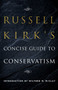 Russell Kirk's Concise Guide to Conservatism by Russell Kirk, Wilfred M. McClay, 9781621578789