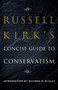 Russell Kirk's Concise Guide to Conservatism by Russell Kirk, Wilfred M. McClay, 9781621578789