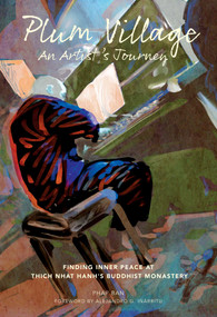 Plum Village: An Artist's Journey (Finding Inner Peace at Thich Nhat Hanh's Buddhist Monastery) by Phap Ban, Alejandro Iñárritu, 9781683836407
