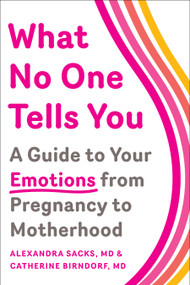 What No One Tells You (A Guide to Your Emotions from Pregnancy to Motherhood) by Alexandra Sacks, Catherine Birndorf, 9781501112560