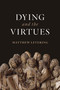 Dying and the Virtues by Matthew Levering, 9780802875488