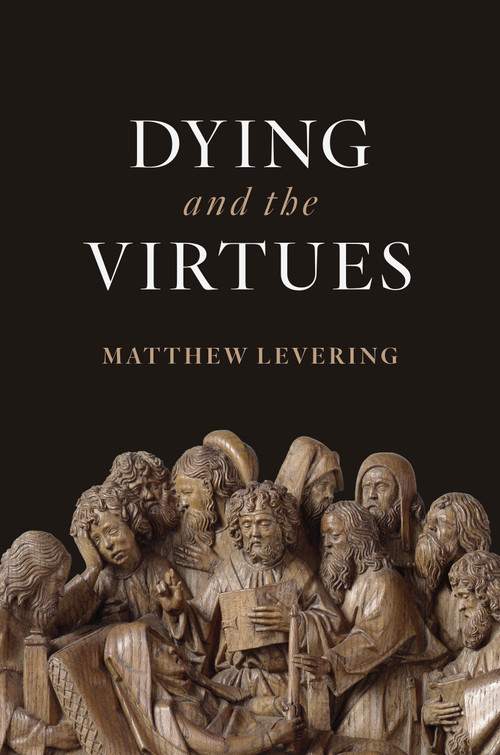 Dying and the Virtues by Matthew Levering, 9780802875488