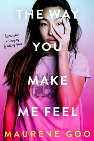 The Way You Make Me Feel - 9781250308801 by Maurene Goo, 9781250308801