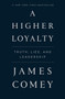 A Higher Loyalty (Truth, Lies, and Leadership) - 9781250192479 by James Comey, 9781250192479