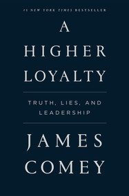 A Higher Loyalty (Truth, Lies, and Leadership) - 9781250192479 by James Comey, 9781250192479