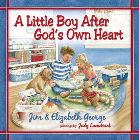 A Little Boy After God's Own Heart by Jim George, Elizabeth George, Judy Luenebrink, 9780736917827