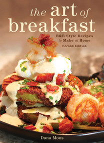 The Art of Breakfast (B&B Style Recipes to Make at Home) by Dana Moos, 9781608935963