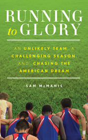 Running to Glory (An Unlikely Team, a Challenging Season, and Chasing the American Dream) - 9781493041527 by Sam McManis, 9781493041527