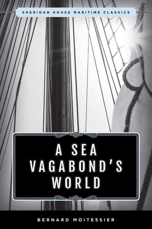 A Sea Vagabond's World (Boats and Sails, Distant Shores, Islands and Lagoons) by Bernard Moitessier, 9781493042807