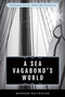 A Sea Vagabond's World (Boats and Sails, Distant Shores, Islands and Lagoons) by Bernard Moitessier, 9781493042807