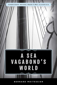 A Sea Vagabond's World (Boats and Sails, Distant Shores, Islands and Lagoons) by Bernard Moitessier, 9781493042807