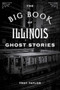 The Big Book of Illinois Ghost Stories by Troy Taylor, 9781493043804