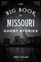 The Big Book of Missouri Ghost Stories - 9781493043842 by Troy Taylor, 9781493043842