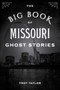 The Big Book of Missouri Ghost Stories - 9781493043842 by Troy Taylor, 9781493043842