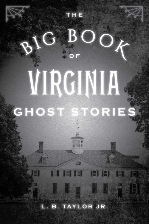 The Big Book of Virginia Ghost Stories by L. B. Taylor, 9781493043965