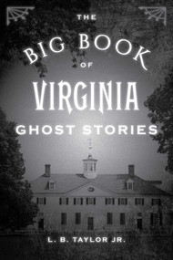 The Big Book of Virginia Ghost Stories by L. B. Taylor, 9781493043965