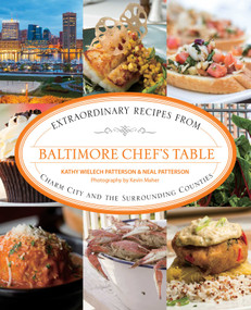 Baltimore Chef's Table (Extraordinary Recipes From Charm City And The Surrounding Counties) - 9781493044450 by Kathryn Wielech Patterson, Neal Patterson, Kevin Maher, 9781493044450