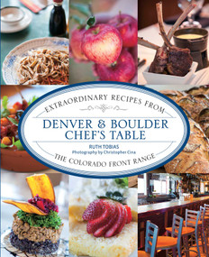 Denver & Boulder Chef's Table (Extraordinary Recipes From The Colorado Front Range) - 9781493044467 by Ruth Tobias, Christopher Cina, 9781493044467