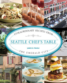 Seattle Chef's Table (Extraordinary Recipes From The Emerald City) - 9781493044481 by James Fraioli, 9781493044481