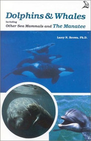 Dolphins & Whales (Including Other Sea Mammals and The Manatee) by Larry N. Brown, 9780893170394