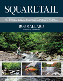 Squaretail (The Definitive Guide to Brook Trout and Where to Find Them) by Bob Mallard, Ted Williams, 9780811736572
