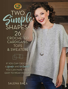 Two Simple Shapes = 26 Crocheted Cardigans, Tops & Sweaters (If you can crochet a square and rectangle, you can make these easy-to-wear designs!) by Salena Baca, 9780811737838