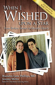 When I Wished upon a Star (From Broken Homes to Mended Hearts) by Brandon Lane Phillips, Jeremy James Miller, 9781595558411