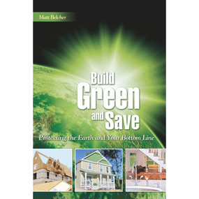 Build Green and Save (Protecting the Earth And Your Bottom Line) by Matt Belcher, 9780867186444