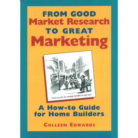 From Good Market Research To Great Marketing (A How-To Guide for Home Builders) by Colleen Edwards, 9780867184778