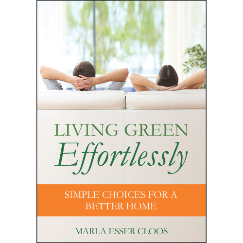 Living Green Effortlessly (Simple Choices for a Better Home) by Marla Esser Cloos, 9780867187526