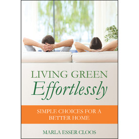 Living Green Effortlessly (Simple Choices for a Better Home) by Marla Esser Cloos, 9780867187526